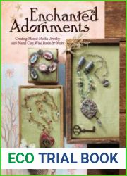 Enchanted Adornments Creating Mixed-Media Jewelry with Metal Clay, Wire, Resin and More