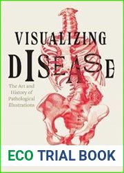 Visualizing Disease The Art and History of Pathological Illustrations