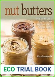 Nut Butters 30 Nut Butter Recipes and Creative Ways to Use Them
