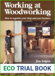 Working at Woodworking How to Organize Your Shop and Your Business