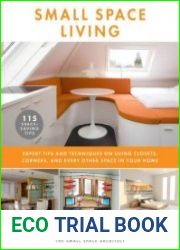 Small Space Living Expert Tips and Techniques on Using Closets, Corners, and Every Other Space in Your Home