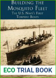 Building the Mosquito Fleet The US Navy’s First Torpedo Boats