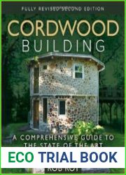 Cordwood Building A Comprehensive Guide to the State of the Art