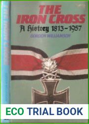 The Iron Cross A History, 1813-1957