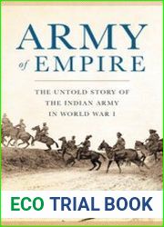 Army of Empire The Untold Story of the Indian Army in World War I