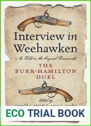 Interview in Weehawken The Burr-Hamilton Duel as Told in the Original Documents