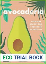 Avocaderia Avocado Recipes for a Healthier, Happier Life