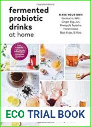 Fermented Probiotic Drinks at Home Make Your Own Kombucha, Kefir, Ginger Bug, Jun, Pineapple Tepache, Honey Mead, Beet Kvass, and More
