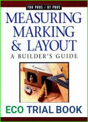 Measuring, Marking & Layout A Builder|s Guide (For Pros by Pros)