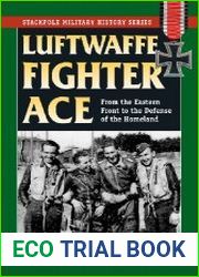Luftwaffe Fighter Ace From the Eastern Front to the Defense of the Homeland