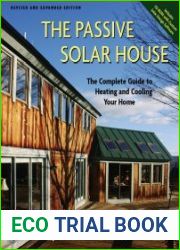 Passive Solar House The Complete Guide to Heating and Cooling Your Home (Revised and expanded second edition)