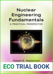 Nuclear Engineering Fundamentals A Practical Perspective