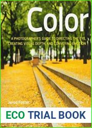 Color A Photographer|s Guide to Directing the Eye, Creating Visual Depth, and Conveying Emotion