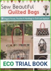 Sew Beautiful Quilted Bags 28 Elegant Purses, Pouches & Handbags to Quilt and Applique