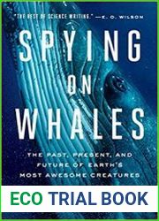 Spying on Whales The Past, Present, and Future of Earth|s Most Awesome Creatures