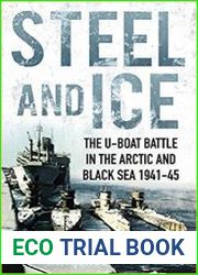 Steel and Ice The U-Boat Battle in the Arctic and Black Sea, 1941-1945