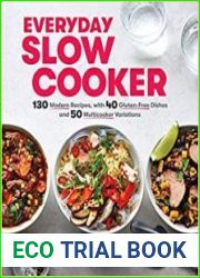 Everyday Slow Cooker 130 Modern Recipes, with 40 Gluten-Free Dishes and 50 Multicooker Variations