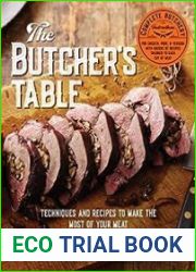 The Butcher|s Table Techniques and Recipes to Make the Most of Your Meat
