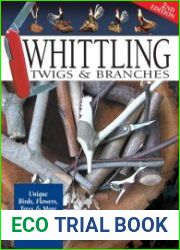 Whittling Twigs & Branches Unique Birds, Flowers, Trees & More from Easy-to-Find Wood