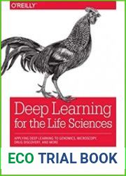 Deep Learning for the Life Sciences Applying Deep Learning to Genomics, Microscopy, Drug Discovery, and More