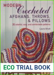Modern Crocheted Afghans, Throws, and Pillows 35 colorful, cozy, and comfortable patterns