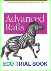 Advanced Rails Building Industrial-Strength Web Apps in Record Time
