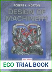 Design of Machinery An Introduction to the Synthesis and Analysis of Mechanisms and Machines, Third Edition