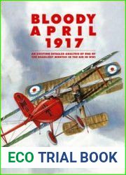 Bloody April 1917 An Exciting Detailed Analysis of One of the Deadliest Months in the Air in WWI