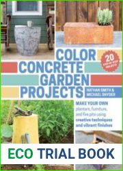Color Concrete Garden Projects Make Your Own Planters, Furniture, and Fire Pits Using Creative Techniques and Vibrant Finishes