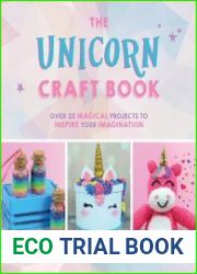 The Unicorn Craft Book Over 25 Magical Projects to Inspire Your Imagination