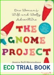 The Gnome Project One Woman|s Wild and Woolly Adventure