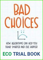 Bad Choices How Algorithms Can Help You Think Smarter and Live Happier