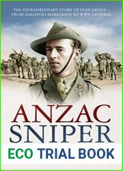 Anzac Sniper The extraordinary story of Stan Savige, one of Australia|s greatest soldiers