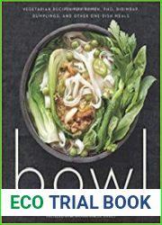 Bowl Vegetarian Recipes for Ramen, Pho, Bibimbap, Dumplings, and Other One-Dish Meals