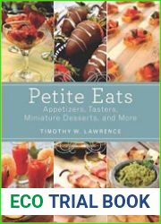 Petite Eats Appetizers, Tasters, Miniature Desserts, and More