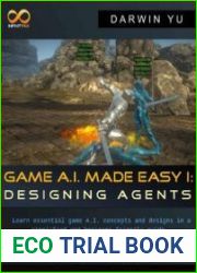 Game A.I. Made Easy Designing Agents With Examples in C# for Unity3D