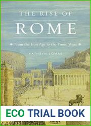 The Rise of Rome From the Iron Age to the Punic Wars