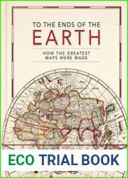 To the Ends of the Earth How the greatest maps were made