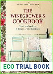 The Winegrower|s Cookbook Traditional Cooking in Burgundy and Beaujolais