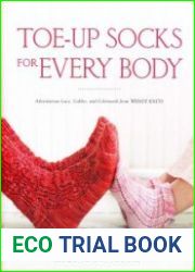 Toe-Up Socks for Every Body Adventurous Lace, Cables, and Colorwork from Wendy Knits