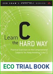 Learn C the Hard Way Practical Exercises on the Computational Subjects You Keep Avoiding