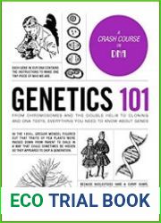 Genetics 101 From Chromosomes and the Double Helix to Cloning and DNA Tests, Everything You Need to Know about Genes