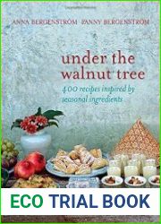 Under the Walnut Tree 400 Recipes Inspired by Seasonal Ingredients