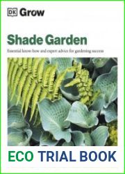 Grow Shade Garden Essential Know-how and Expert Advice for Gardening Success (DK Grow)