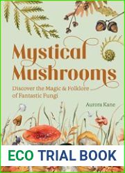 Mystical Mushrooms Discover the Magic & Folklore of Fantastic Fungi