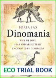 Dinomania Why We Love, Fear and Are Utterly Enchanted by Dinosaurs