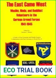 The East Came West Muslim, Hindu, and Buddhist Volunteers in the German Armed Forces 1941-1945