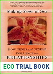 Making Sense of Sex. How genes and gender influence our relationships