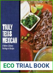 Truly Texas Mexican A Native Culinary Heritage in Recipes