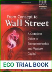 From Concept to Wall Street A Complete Guide to Entrepreneurship and Venture Capital